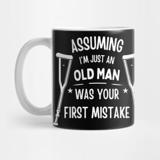 Assuming Im Just An Old Man Was Your First Mistake Funny saying Mug